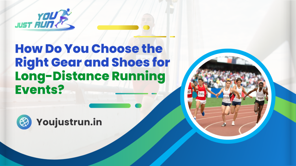 How Do You Choose the Right Gear and Shoes for Long-Distance Running Events?